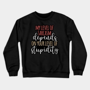 My level of sarcasm depends on your level of stupidity Crewneck Sweatshirt